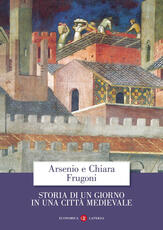 Libro Storia di un giorno in una città medievale Arsenio Frugoni Chiara Frugoni