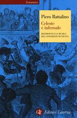 Libro Celeste e infernale. Beethoven e la musica del congresso di Vienna Piero Rattalino