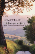 Libro L' Italia è un sentiero. Storie di cammini e camminatori Natalino Russo
