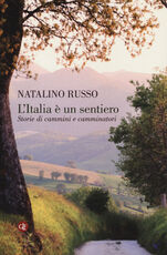 Libro L' Italia è un sentiero. Storie di cammini e camminatori Natalino Russo
