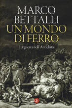 Libro Un mondo di ferro. La guerra nell'antichità Marco Bettalli
