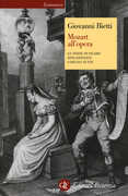 Libro Mozart all'opera. Le nozze di Figaro. Don Giovanni. Così fan tutte Giovanni Bietti