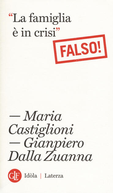 La Famiglia E In Crisi Falso Maria Castiglioni Gianpiero Dalla Zuanna Libro Laterza Idola Laterza Ibs