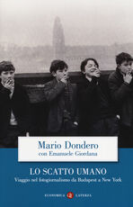 Libro Lo scatto umano. Viaggio nel fotogiornalismo da Budapest a New York Mario Dondero Emanuele Giordana