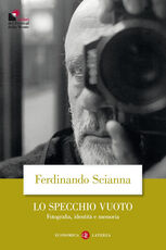 Libro Lo specchio vuoto. Fotografia, identità e memoria Ferdinando Scianna