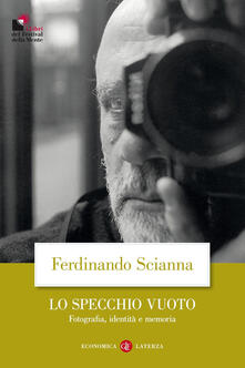 Lo specchio vuoto. Fotografia, identità e memoria.pdf