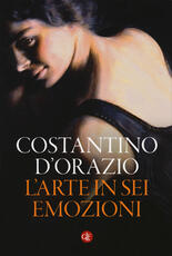 Libro L' arte in sei emozioni. Ediz. a colori Costantino D'Orazio