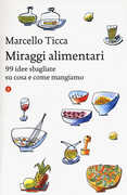 Libro Miraggi alimentari. 99 idee sbagliate su cosa e come mangiamo Marcello Ticca