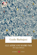 Libro Gli africani siamo noi. Alle origini dell'uomo Guido Barbujani