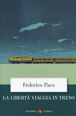 Libro La libertà viaggia in treno Federico Pace