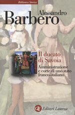Libro Il ducato di Savoia. Amministrazione e corte di uno stato franco-italiano Alessandro Barbero