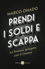 Libro Prendi i soldi e scappa. La finanza spiegata con il cinema Marco Onado