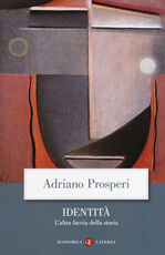 Libro Identità. L'altra faccia della storia Adriano Prosperi