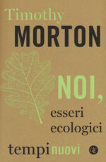 Libro Noi, esseri ecologici Timothy Morton