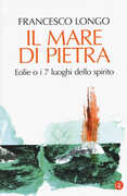 Libro Il mare di pietra. Eolie o i 7 luoghi dello spirito Francesco Longo