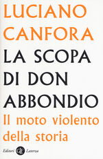 Libro La scopa di don Abbondio. Il moto violento della storia Luciano Canfora
