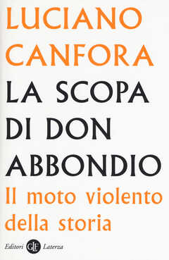 Libro La scopa di don Abbondio. Il moto violento della storia Luciano Canfora