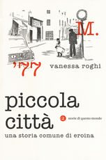Libro Piccola città. Una storia comune di eroina Vanessa Roghi