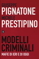 Libro Modelli criminali. Mafie di ieri e di oggi Giuseppe Pignatone Michele Prestipino