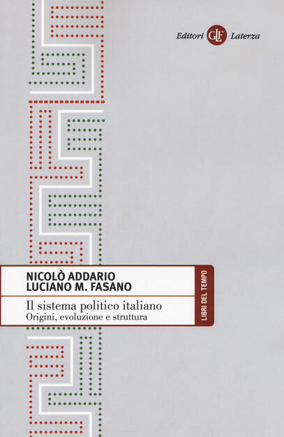 Il sistema politico italiano. Origini, evoluzione e struttura - Nicolò  Addario - Luciano M. Fasano - - Libro - Laterza - Libri del tempo | IBS
