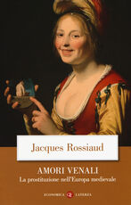 Libro Amori venali. La prostituzione nell'Europa medievale Jacques Rossiaud