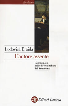 L autore assente. Lanonimato nelleditoria italiana del Settecento.pdf