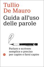 Libro Guida all'uso delle parole. Parlare e scrivere semplice e preciso per capire e farsi capire Tullio De Mauro