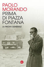 Libro Prima di Piazza Fontana. La prova generale Paolo Morando
