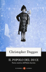 Libro Il popolo del Duce. Storia emotiva dell'Italia fascista Christopher Duggan