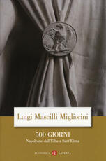 Libro 500 giorni. Napoleone dall'Elba a Sant'Elena Luigi Mascilli Migliorini