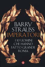 Libro Imperatori. I 10 uomini che hanno fatto grande Roma Barry Strauss