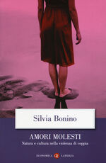 Libro Amori molesti. Natura e cultura nella violenza di coppia Silvia Bonino