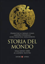 Libro Storia del mondo. Dall'anno 1000 ai giorni nostri Francesca Canale Cama Amedeo Feniello Luigi Mascilli Migliorini