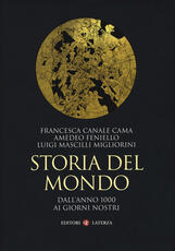 Libro Storia del mondo. Dall'anno 1000 ai giorni nostri Francesca Canale Cama Amedeo Feniello Luigi Mascilli Migliorini
