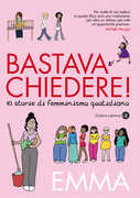 Libro Bastava chiedere! Dieci storie di femminismo quotidiano Emma