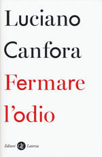 Libro Fermare l'odio Luciano Canfora