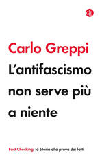 Libro L' antifascismo non serve più a niente Carlo Greppi