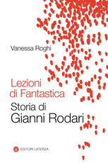 Libro Lezioni di fantastica. Storia di Gianni Rodari Vanessa Roghi