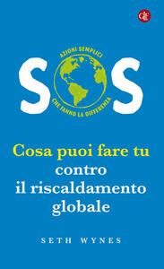 Libro SOS. Cosa puoi fare tu contro il riscaldamento globale Seth Wynes
