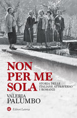 Libro Non per me sola. Storia delle italiane attraverso i romanzi Valeria Palumbo