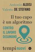 Libro Il tuo capo è un algoritmo. Contro il lavoro disumano Antonio Aloisi Valerio De Stefano