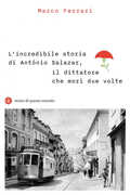 Libro L' incredibile storia di António Salazar, il dittatore che morì due volte Marco Ferrari