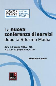 La nuova conferenza di servizi dopo la riforma Madia. Dalla L. 7 agosto 1990, n. 241, al D.lgs. 30 giugno 2016, n. 127.pdf