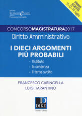 Libro Concorso magistratura 2017. I dieci argomenti più probabili di diritto amministrativo Francesco Caringella Luigi Tarantino