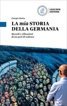 La mia storia della Germania. Ricordi e riflessioni di un prof di tedesco.pdf