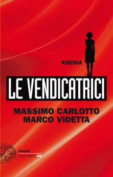 Ksenia. Le vendicatrici - Massimo Carlotto,Marco Videtta - ebook