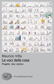 Le voci delle cose. Progetto idea destino - Maurizio Vitta - ebook