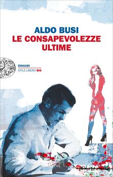 Le consapevolezze ultime - Aldo Busi - ebook