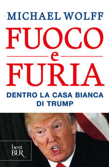 Fuoco e furia. Dentro la Casa Bianca di Trump - Irene Annoni,Elena Cantoni,Michael Wolff - ebook