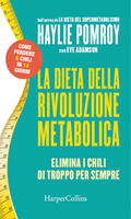 La dieta della rivoluzione metabolica. Elimina i chili di troppo per sempre